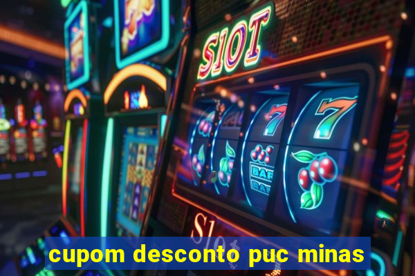 cupom desconto puc minas
