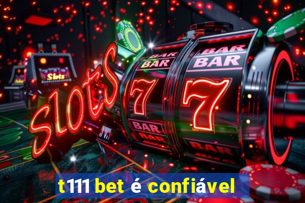 t111 bet é confiável