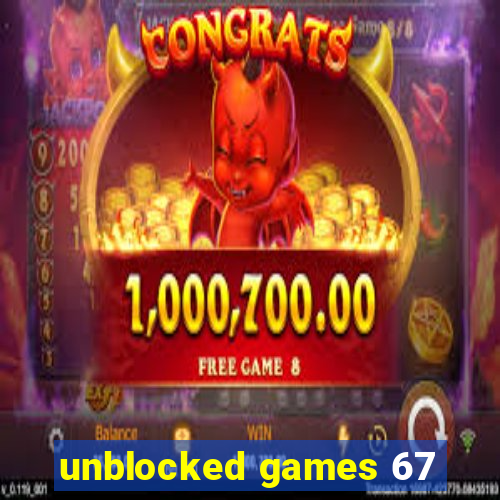 unblocked games 67