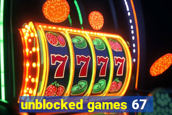 unblocked games 67