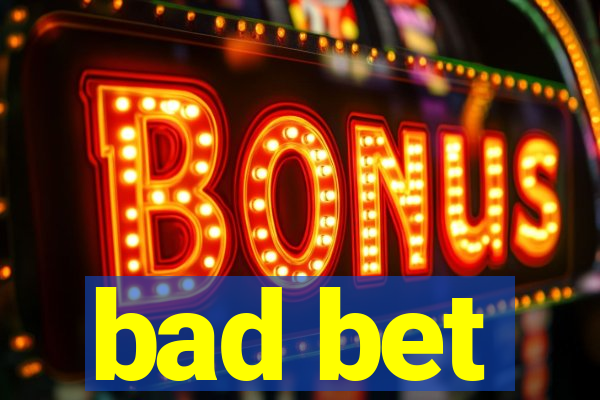 bad bet