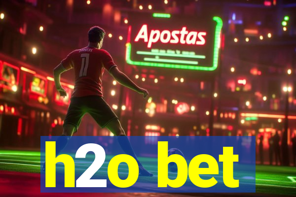 h2o bet