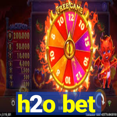 h2o bet