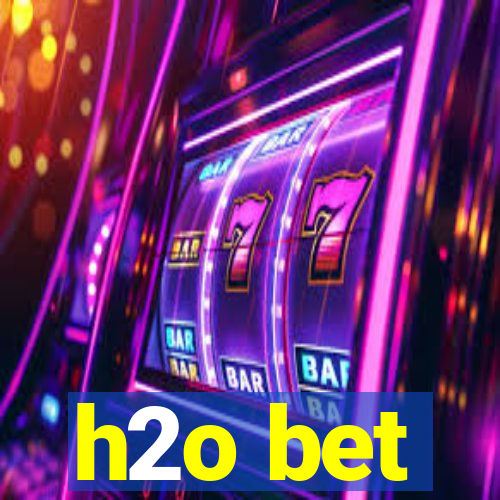 h2o bet