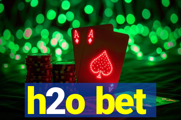 h2o bet