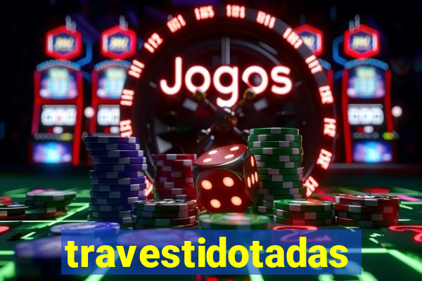 travestidotadas