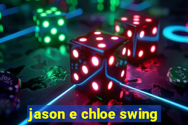 jason e chloe swing