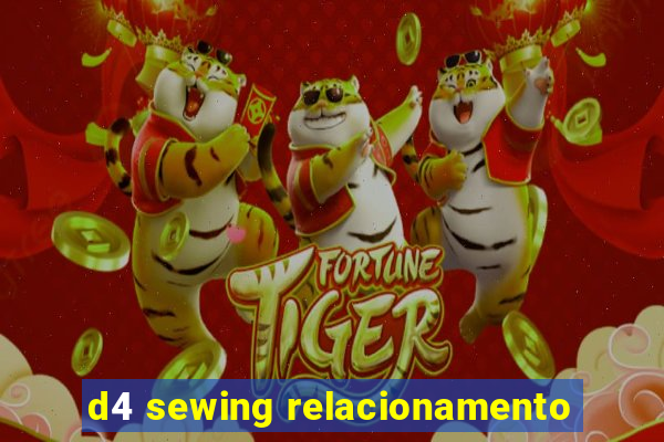 d4 sewing relacionamento