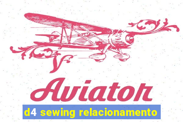 d4 sewing relacionamento