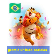 gremio ultimas noticias