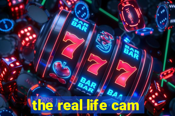 the real life cam