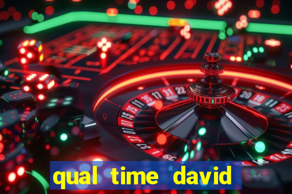 qual time david luiz torce