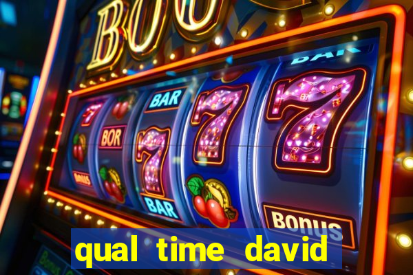 qual time david luiz torce