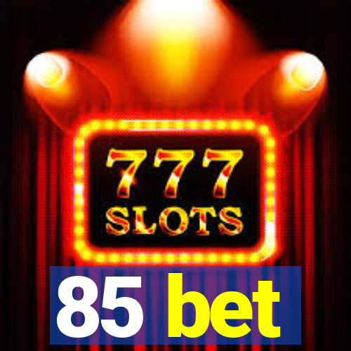 85 bet