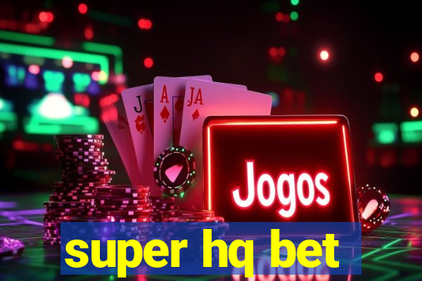 super hq bet