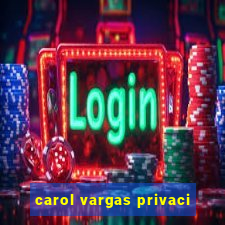 carol vargas privaci