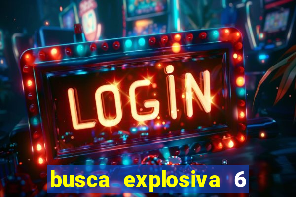 busca explosiva 6 jake carter morre
