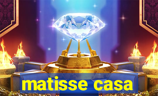 matisse casa