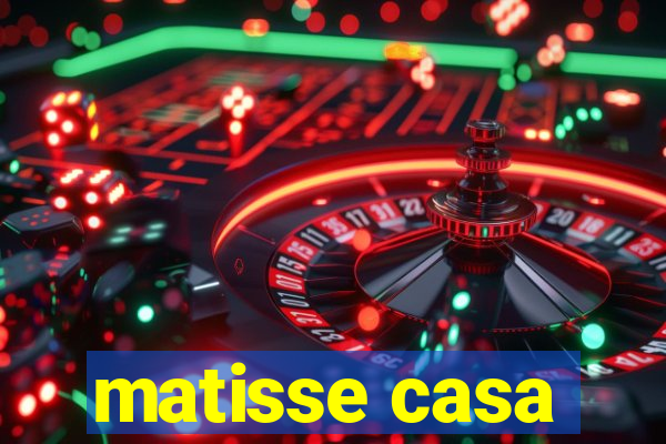 matisse casa