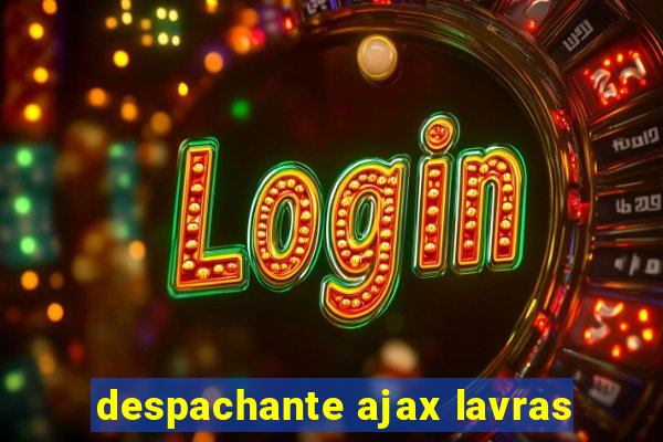 despachante ajax lavras