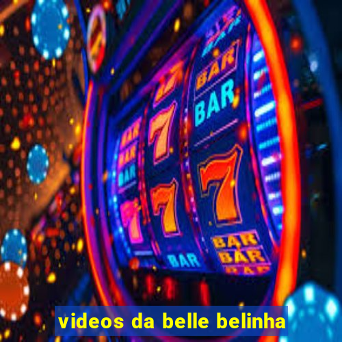 videos da belle belinha