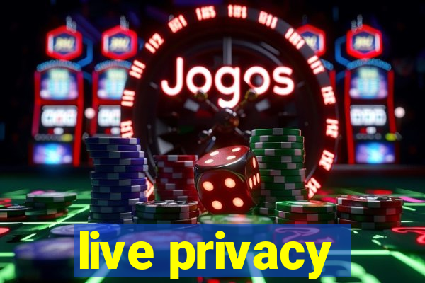 live privacy