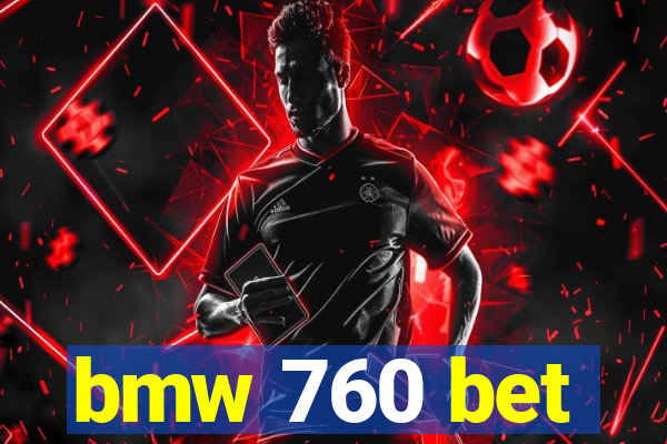 bmw 760 bet