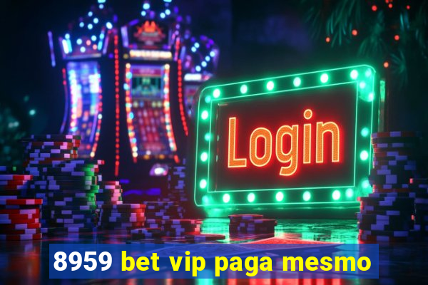 8959 bet vip paga mesmo
