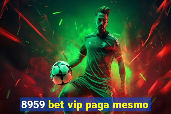 8959 bet vip paga mesmo