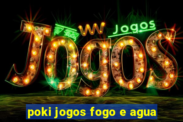 poki jogos fogo e agua