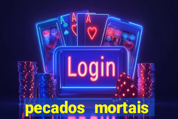 pecados mortais para confessar