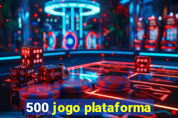 500 jogo plataforma
