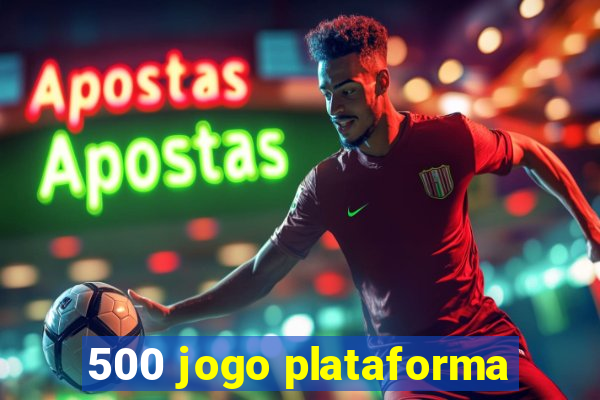 500 jogo plataforma