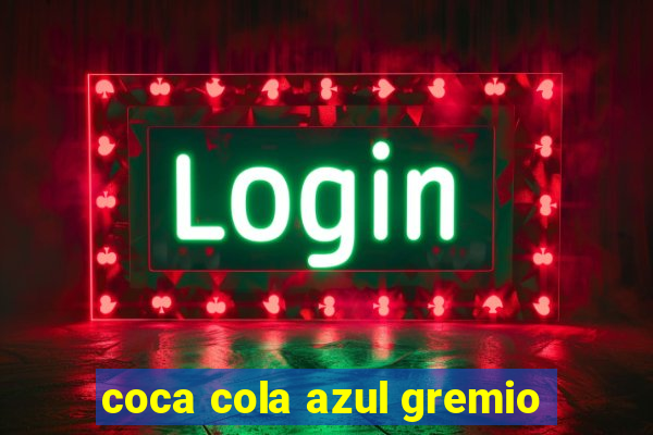 coca cola azul gremio