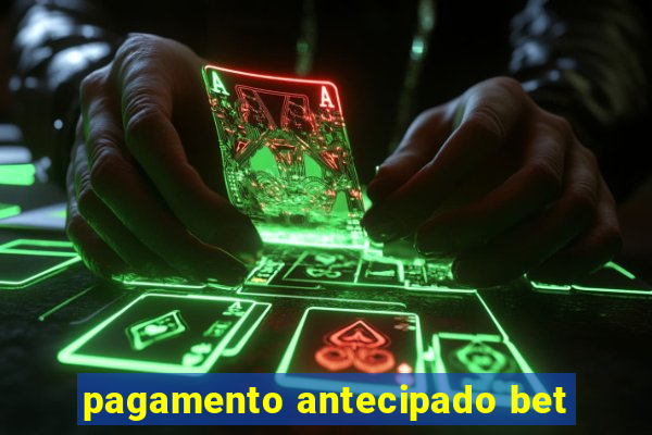 pagamento antecipado bet