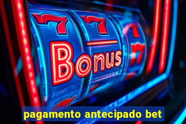 pagamento antecipado bet