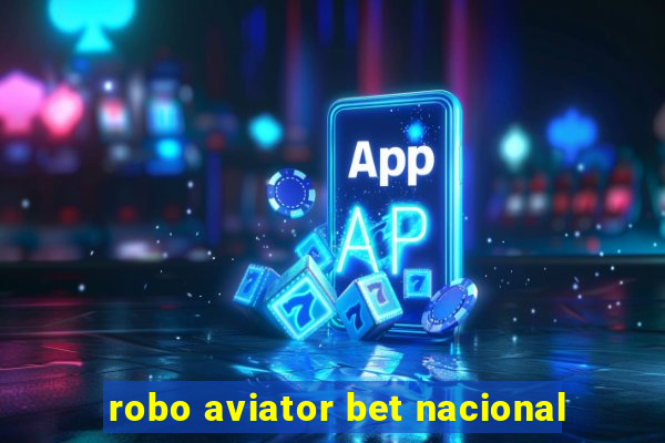 robo aviator bet nacional