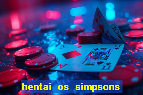 hentai os simpsons futebol e cerveja