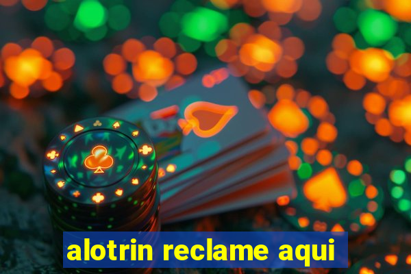 alotrin reclame aqui