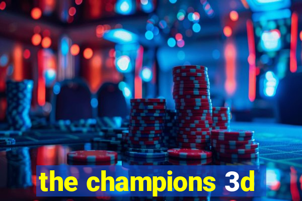 the champions 3d