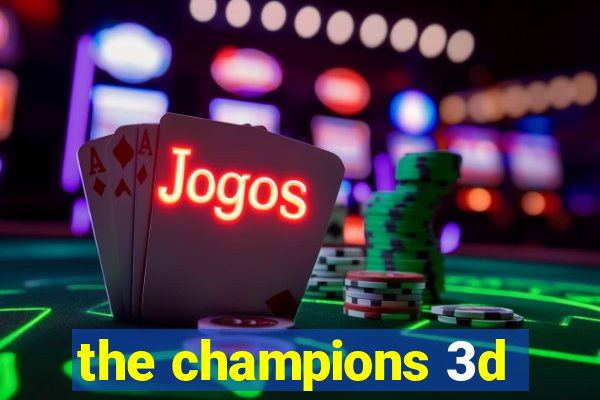 the champions 3d