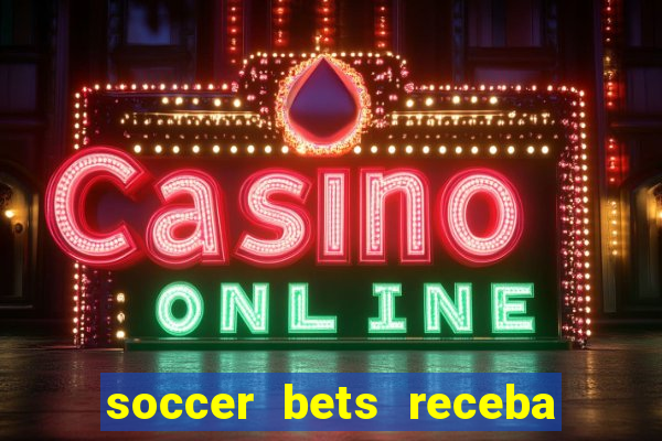 soccer bets receba seu dinheiro