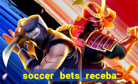 soccer bets receba seu dinheiro