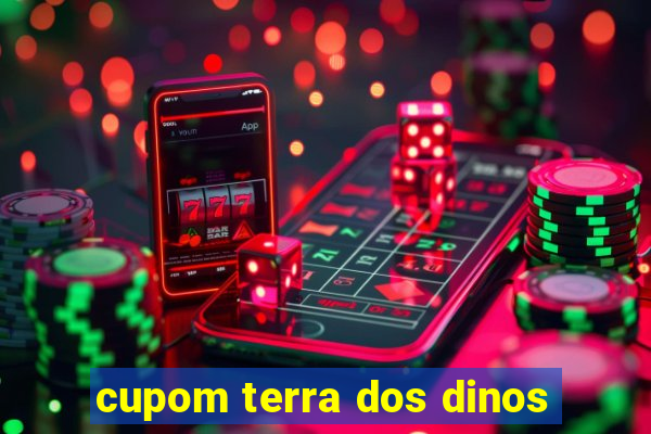 cupom terra dos dinos