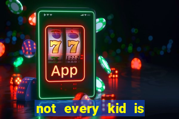 not every kid is a football or basketball star