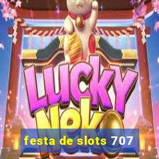 festa de slots 707