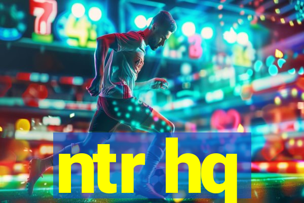 ntr hq