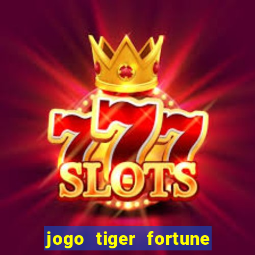 jogo tiger fortune paga mesmo