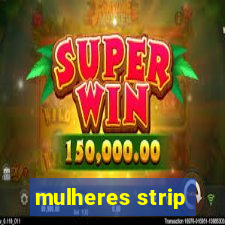 mulheres strip