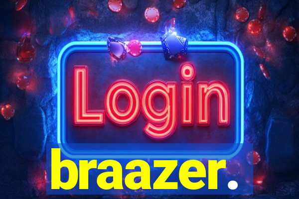 braazer.